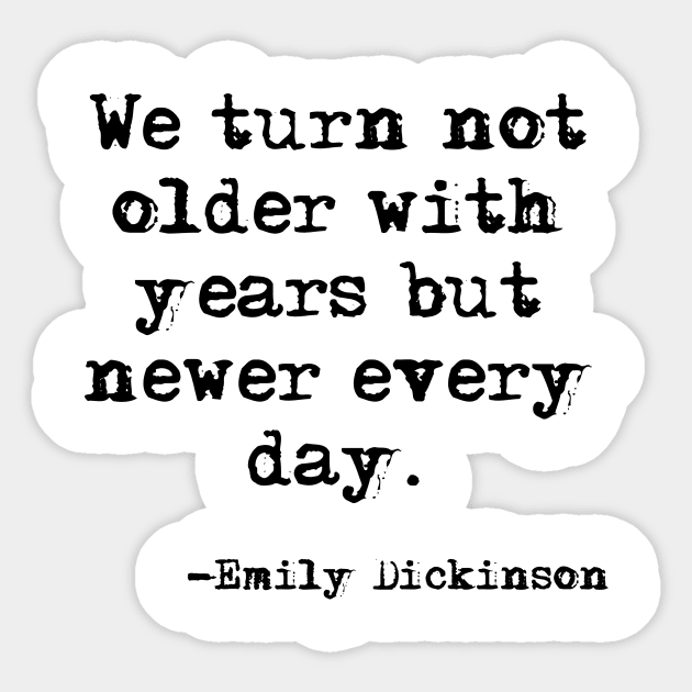 Newer every day - Emily Dickinson Sticker by peggieprints